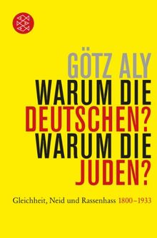 Warum die Deutschen? Warum die Juden?: Gleichheit, Neid und Rassenhass - 1800 bis 1933