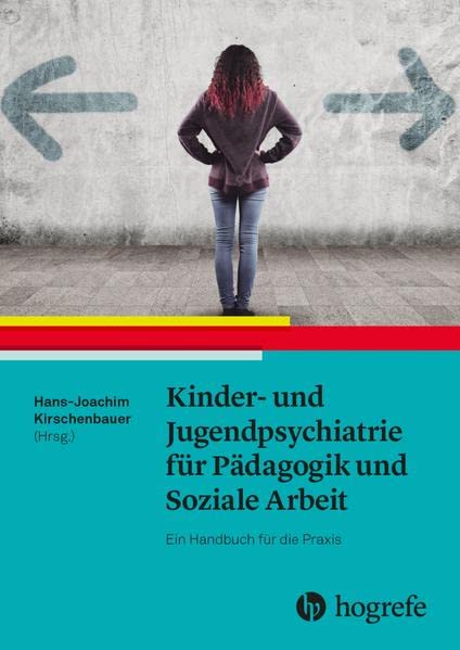 Kinder- und Jugendpsychiatrie für Pädagogik und Soziale Arbeit: Ein Handbuch für die Praxis