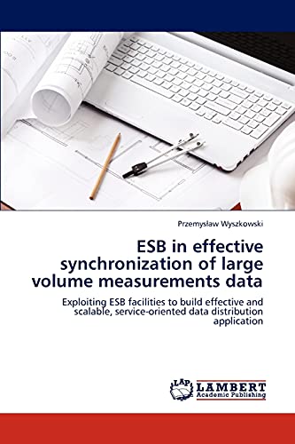 ESB in effective synchronization of large volume measurements data: Exploiting ESB facilities to build effective and scalable, service-oriented data distribution application