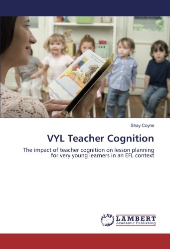 VYL Teacher Cognition: The impact of teacher cognition on lesson planning for very young learners in an EFL context