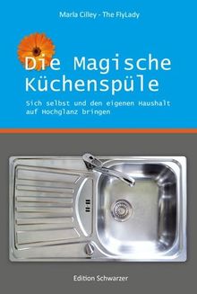Die magische Küchenspüle: Sich selbst und den eigenen Haushalt auf Hochglanz bringen von Cilley, Marla | Buch | Zustand sehr gut