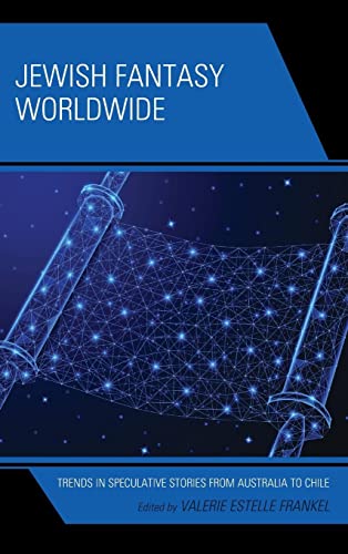 Jewish Fantasy Worldwide: Trends in Speculative Stories from Australia to Chile (Jewish Science Fiction and Fantasy)