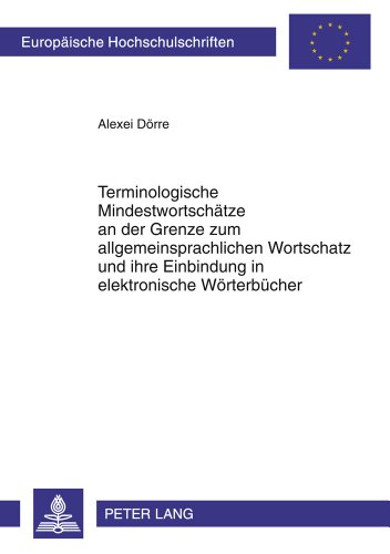 Terminologische Mindestwortschätze an der Grenze zum allgemeinsprachlichen Wortschatz und ihre Einbindung in elektronische Wörterbücher: ... (Europäische Hochschulschriften - Reihe XXI)