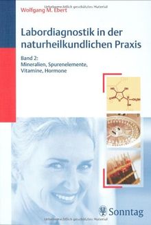 Labordiagnostik in der naturheilkundlichen Praxis - Band 2: Mineralien, Spurenelemente, Vitamine, Hormone