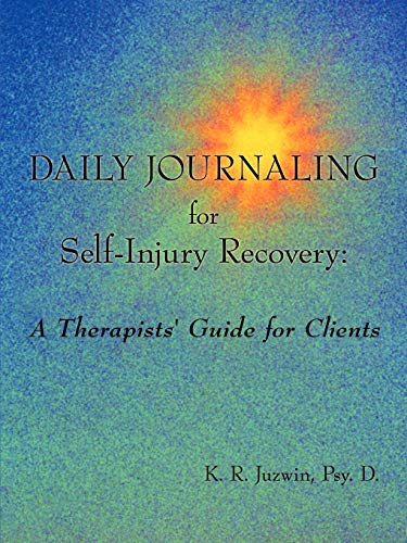 Daily Journaling for Self-Injury Recovery: A Therapists' Guide for Clients