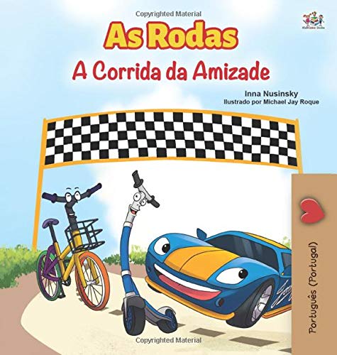 The Wheels -The Friendship Race (Portuguese Book for Kids - Portugal): European Portuguese (Portuguese Bedtime Collection - Portugal)
