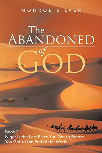 The Abandoned of God: Book 2: Niger Is the Last Place You Get to Before You Get to the End of the World!