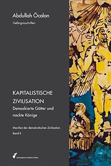 Manifest der demokratischen Zivilisation: Bd. II: Die Kapitalistische Zivilisation – Unmaskierte Götter und nackte Könige