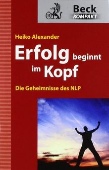 Erfolg beginnt im Kopf: Die Geheimnisse des NLP