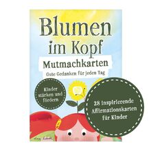 Blumen im Kopf Mutmachkarten: Gute Gedanken für jeden Tag: Affirmationskarten für Kinder. Motivationskarten für jeden Tag, Achtsamkeitskarten für Schule und Kindergarten
