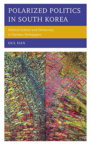Polarized Politics in South Korea: Political Culture and Democracy in Partisan Newspapers