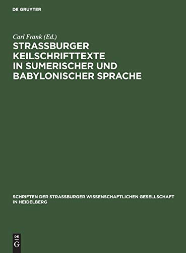 Straßburger Keilschrifttexte in sumerischer und babylonischer Sprache (Schriften der Strassburger Wissenschaftlichen Gesellschaft in Heidelberg, N. F. H. 9)