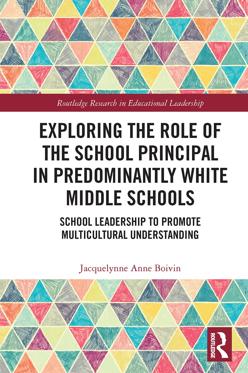 Exploring the Role of the School Principal in Predominantly White Middle Schools: School Leadership to Promote Multicultural Understanding (Routledge Research in Educational Leadership)