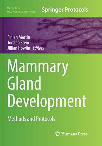 Mammary Gland Development: Methods and Protocols (Methods in Molecular Biology, Band 1501)