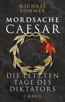 Mordsache Caesar: Die letzten Tage des Diktators