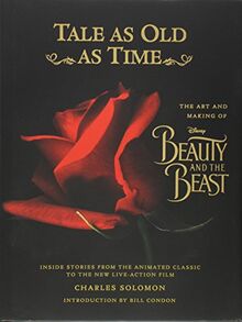 Tale as Old as Time: The Art and Making of Disney Beauty and the Beast (Updated Edition): Inside Stories from the Animated Classic to the New Live-action Film (Disney Editions Deluxe (Film))