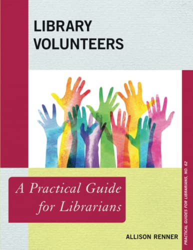 Library Volunteers: A Practical Guide for Librarians (Practical Guides for Librarians, 62, Band 62)