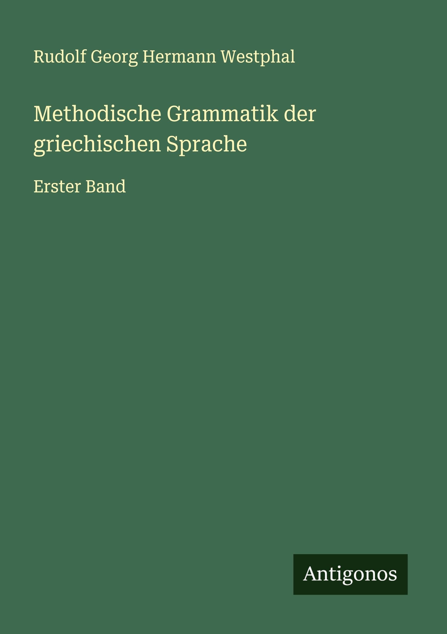Methodische Grammatik der griechischen Sprache: Erster Band