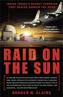 Raid on the Sun: Inside Israel's Secret Campaign that Denied Saddam the Bomb