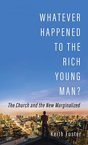 Whatever Happened to the Rich Young Man?: The Church and the New Marginalized