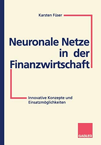 Neuronale Netze in Der Finanzwirtschaft (German Edition): Innovative Konzepte und Einsatzmöglichkeiten