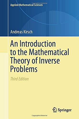An Introduction to the Mathematical Theory of Inverse Problems (Applied Mathematical Sciences, 120, Band 120)