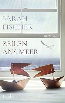 Zeilen ans Meer: Roman