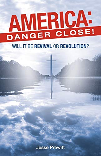 America: Danger Close!: Will it Be Revival or Revolution?