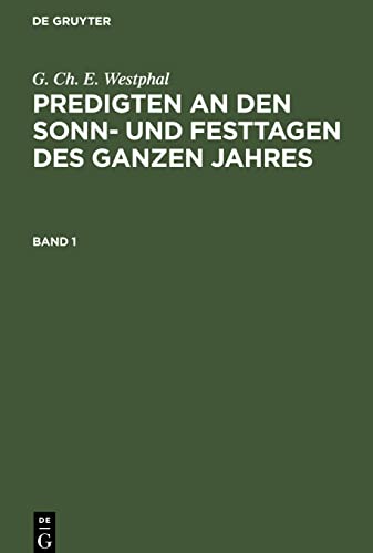 G. Ch. E. Westphal: Predigten an den Sonn- und Festtagen des ganzen Jahres. Band 1: PSFGJ-B, Band 1