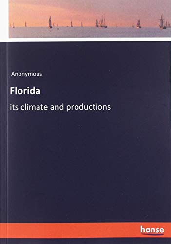 Florida: its climate and productions