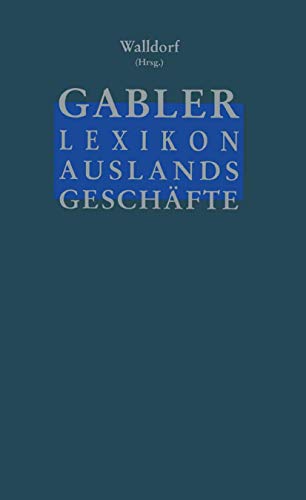 Gabler Lexikon Auslands Geschäfte: Erfolgreich auf internationalen Märkten: Außenhandel und Kooperation Marktforschung und Marketing Finanzierung und Sicherung (German Edition)