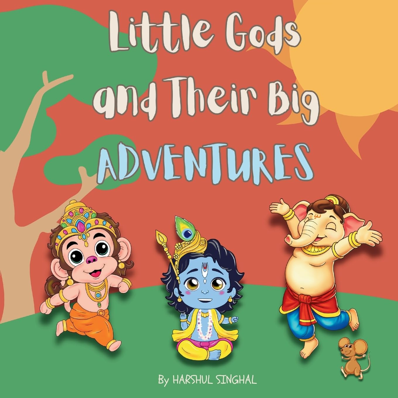 Harshul Singhal Little Gods And Their Big Adventures, A Storybook With Little Ganesha, Little Hanuman And Little Krishna (Mythic Tales Of Hindu Gods And Epics)
