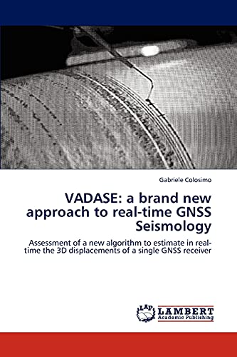 VADASE: a brand new approach to real-time GNSS Seismology: Assessment of a new algorithm to estimate in real-time the 3D displacements of a single GNSS receiver