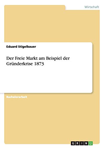 Der Freie Markt am Beispiel der Gründerkrise 1873