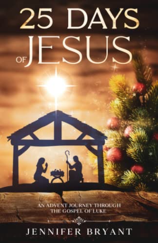 25 Days of Jesus: An Advent Journey through the Gospel of Luke