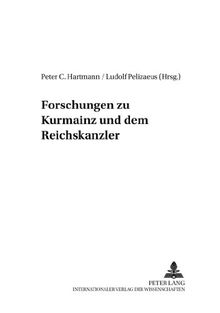 Forschungen zu Kurmainz und dem Reichserzkanzler (Mainzer Studien zur Neueren Geschichte)
