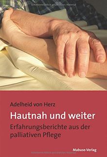Hautnah und weiter. Erfahrungsberichte aus der palliativen Pflege