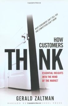 How Customers Think: Essential Insights Into the Mind of the Market