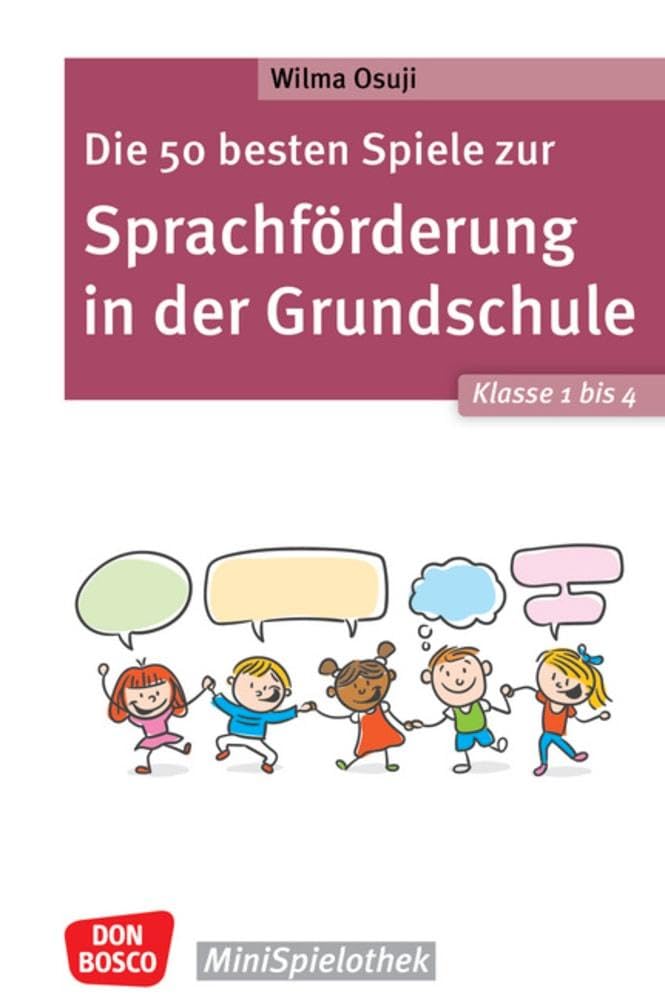 Die 50 besten Spiele zur Sprachförderung in der Grundschule. Klasse 1 bis 4: Abwechslungsreiche Gruppenspiele, um Wortschatz und Sprachentwicklung zu ... Schnell einsetzbar (Don Bosco MiniSpielothek)