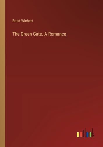 The Green Gate. A Romance