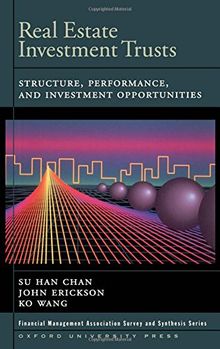 Real Estate Investment Trusts: Structure, Performance, and Investment Opportunities (Financial Management Association Survey and Synthesis)