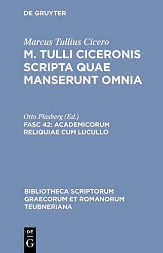 Marcus Tullius Cicero: M. Tulli Ciceronis scripta quae manserunt omnia: Academicorum reliquiae cum Lucullo (Bibliotheca scriptorum Graecorum et Romanorum Teubneriana, Band 1218)