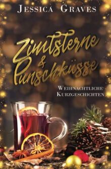 Zimtsterne & Punschküsse: weihnachtliche Kurzgeschichten