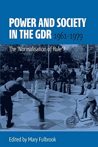 Power and Society in the Gdr, 1961-1979: The 'Normalisation of Rule'?