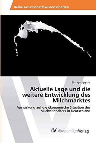 Aktuelle Lage und die weitere Entwicklung des Milchmarktes: Auswirkung auf die ökonomische Situation des Milchviehhalters in Deutschland
