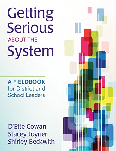 Getting Serious About the System: A Fieldbook for District and School Leaders