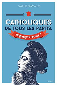 Catholiques de tous les partis, engagez-vous !