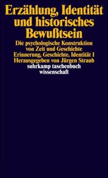 Erzählung, Identität und historisches Bewußtsein: Die psychologische Konstruktion von Zeit und Geschichte. Erinnerung, Geschichte, Identität 1 (suhrkamp taschenbuch wissenschaft)