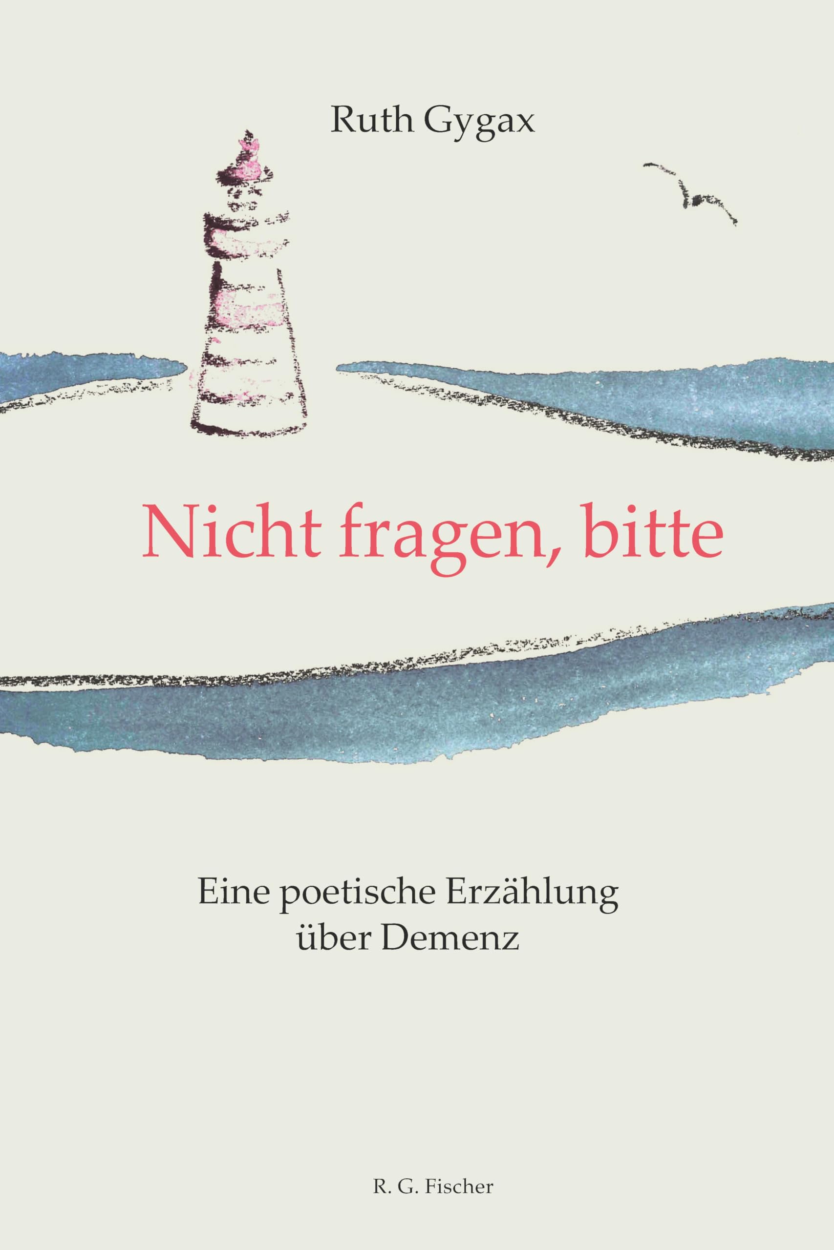 Nicht fragen, bitte: Eine poetische Erzählung über Demenz