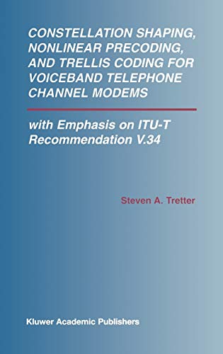 Constellation Shaping, Nonlinear Precoding, and Trellis Coding for Voiceband Telephone Channel Modems: with Emphasis on ITU-T Recommendation V.34 (The ... and Computer Science, 673, Band 673)